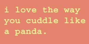 Love The Way You Cuddle Like A Panda Facebook Quote