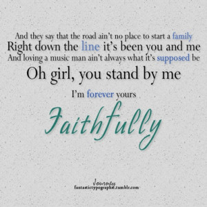 Journey- Faithfully. Thank you for giving the song to ME and for that ...