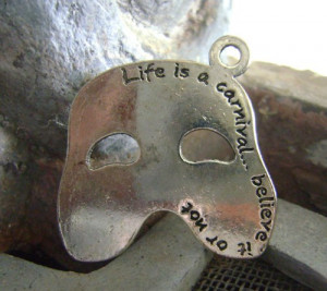 Mask Charm quote words Life is a Carnival...