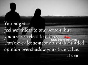You Might Feel Worthless To One Person, But You Are Priceless To ...