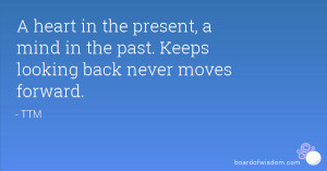 ... present, a mind in the past. Keeps looking back never moves forward