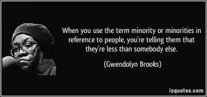 you use the term minority or minorities in reference to people, you ...