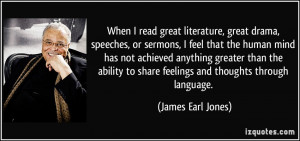 When I read great literature, great drama, speeches, or sermons, I ...
