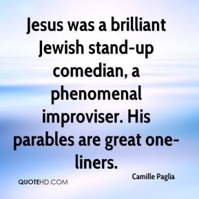 ... comedian, a phenomenal improviser. His parables are great one-liners