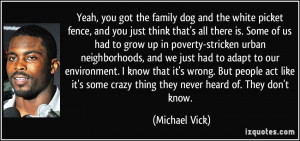... some crazy thing they never heard of. They don't know. - Michael Vick