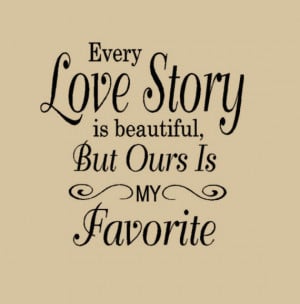 Love Story is Beautiful But ours is My Favorite Wall Decal Words Love ...