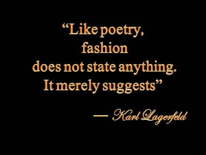 Fashion, quotes, sayings, like poetry, karl lagerfeld