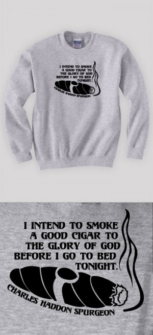 Cigar to the Glory of God - Spurgeon (Visual Quote) - Sweatshirts