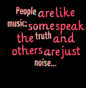 Quotes Picture: people are like music; some speak the truth and others ...