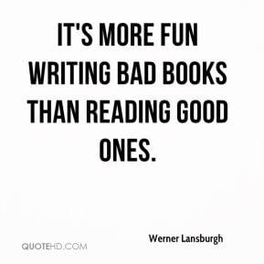 ... Lansburgh - It's more fun writing bad books than reading good ones