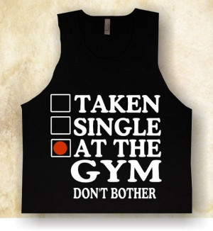 gym tank tops.taken single at the gym. funny shirt by lovelyhumor, $17 ...