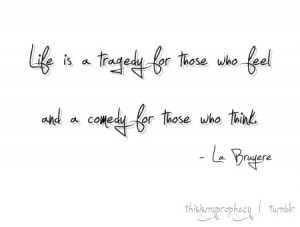 Life is tragedy quote