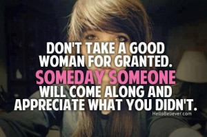 Don't take a good woman for granted..
