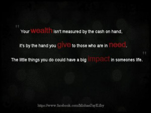 ... . The little things you do could have a big impact in someone's life