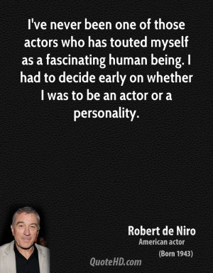 ve never been one of those actors who has touted myself as a ...
