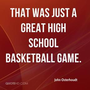 John Osterhoudt - That was just a great high school basketball game.