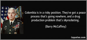 ... and a drug production problem that's skyrocketing. - Barry McCaffrey