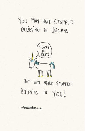 You may have stopped believing in unicorns but they never stopped ...
