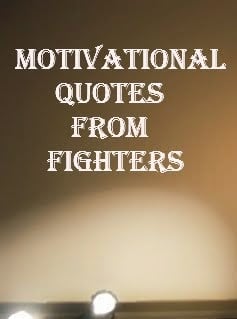 Motivational Quotes from Fighters