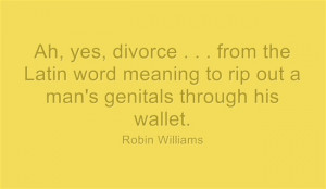 quote #Robin Williams #humor Divorce.... Get your FREE After Divorce ...
