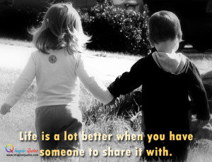 Life is a lot better when you have someone to share it with.