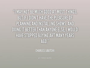 quote-Charles-Saatchi-i-may-not-be-much-good-at-164766.png