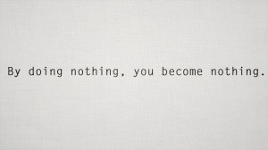 By-doing-nothing-you-become-nothing.jpg