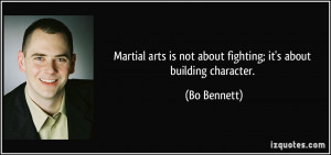 Martial arts is not about fighting; it's about building character ...