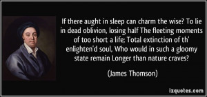 If there aught in sleep can charm the wise? To lie in dead oblivion ...