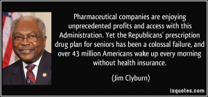 ... wake up every morning without health insurance. - Jim Clyburn