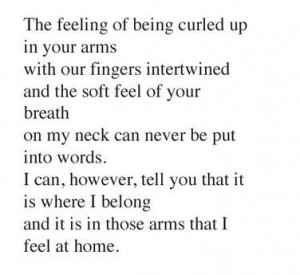 The feeling of being curled up in your arms with our fingers ...