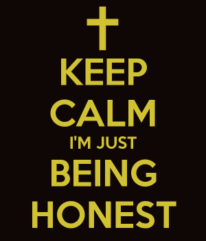 Keep Calm Just Being Honest