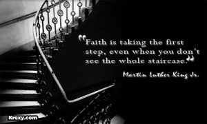 Faith is taking the first step even when you don’t see the whole ...