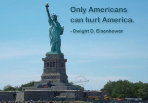 America Quote: Only Americans can hurt America. – Dwight...
