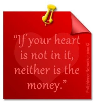 Whatever you do put it in your heart