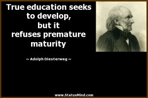 ... refuses premature maturity - Adolph Diesterweg Quotes - StatusMind.com