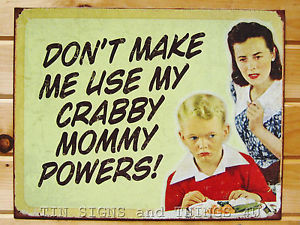 ... Me-Use-My-Crabby-Mommy-Powers-TIN-SIGN-funny-quote-slogan-poster-1715