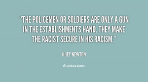 The policemen or soldiers are only a gun in the establishments hand ...