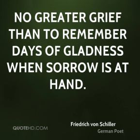 No greater grief than to remember days of gladness when sorrow is at ...