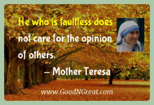 Mother Teresa Inspirational Quotes - He who is faultless does not care ...
