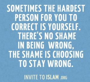 invitetoislam: Sometimes the hardest person for you to correct is ...