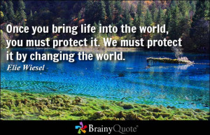 Once you bring life into the world, you must protect it. We must ...