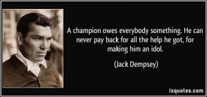 champion owes everybody something. He can never pay back for all the ...