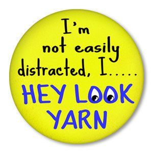 Not Easily Distracted.. HEY LOOK YARN funny by ZippyPins, $1.50