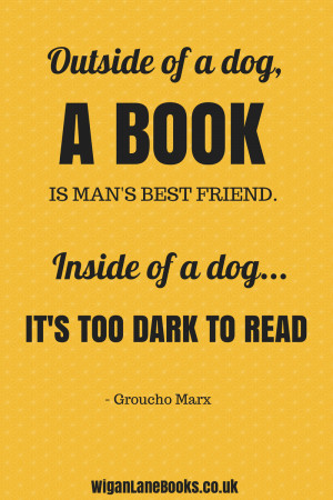 Outside of a dog, a book is man's best friend. Inside of a dog it's ...