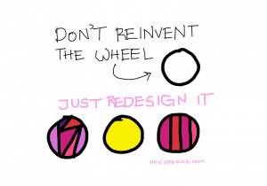 Don’t Reinvent The Wheel Redesign It!