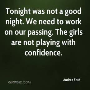 Andrea Ford - Tonight was not a good night. We need to work on our ...