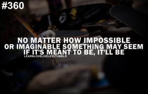 No matter how impossible or imaginable something may seem if it's ...