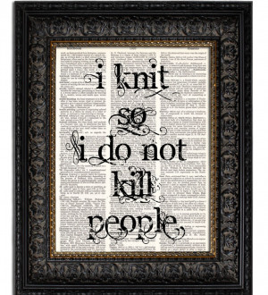 Knit So I Do Not Kill People Knitting Art Print Knitting Quote ...