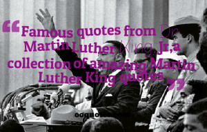 ... Luther King, Jr,a collection of amazing Martin Luther King quotes